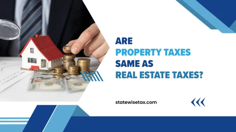 Are Property Taxes Same as Real Estate Taxes