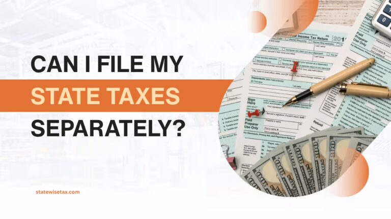 Can I File My State Taxes Separately